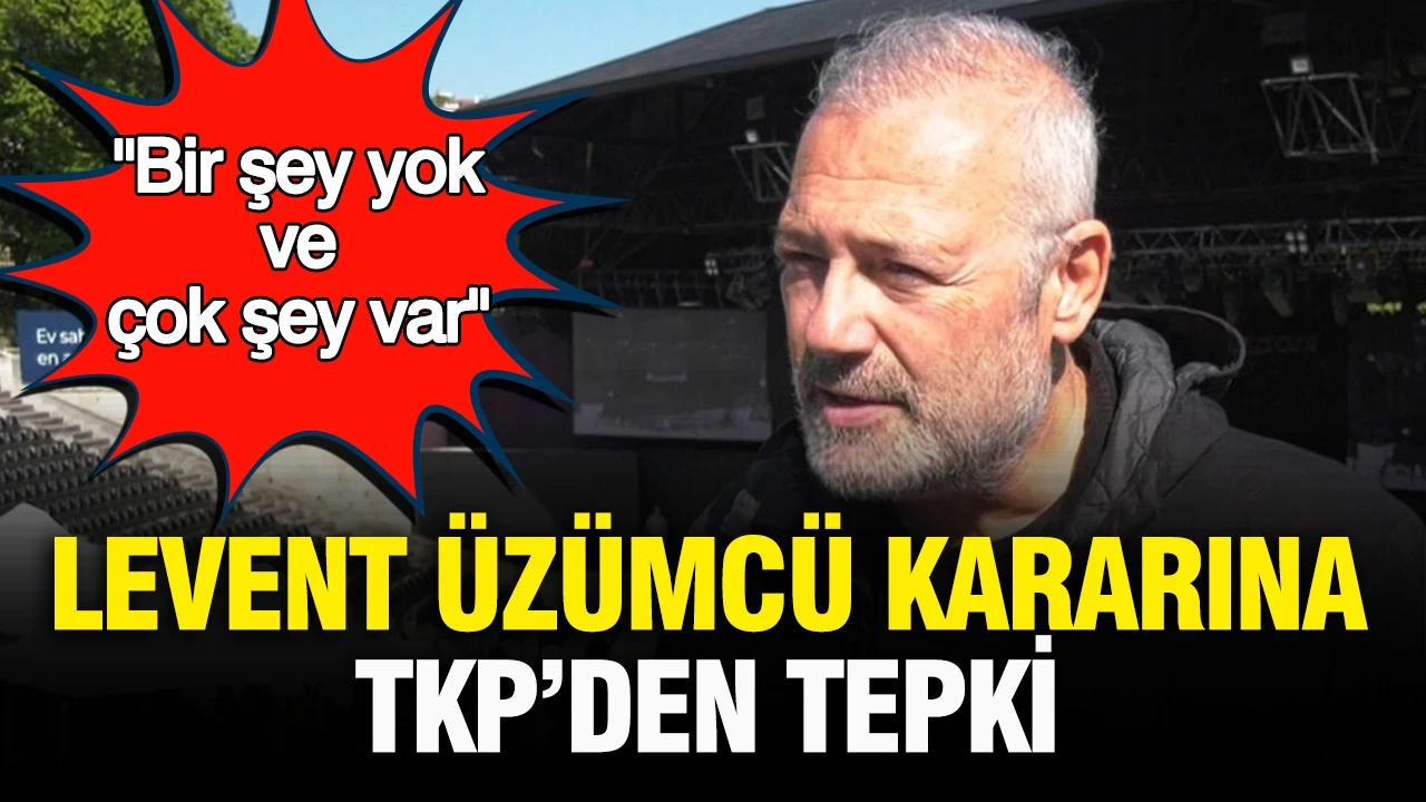 Levent Üzümcü kararına TKP’den tepki: “Yıllardır bir şey yok ve çok şey var”