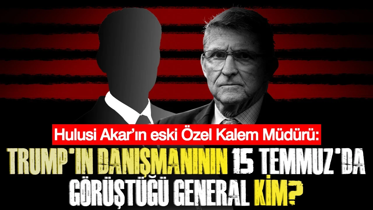 Hulusi Akar’ın eski Özel Kalem Müdürü: Trump'ın danışmanının 15 Temmuz’da Görüştüğü General Kim?