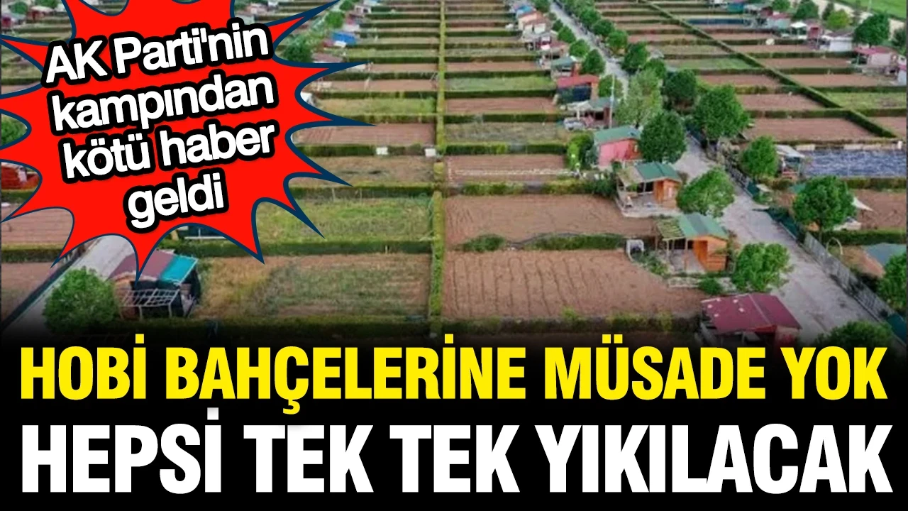 AK Parti'nin kampında hobi bahçesi kararı: Tek tek yıkılacak, müsaade edilmeyecek