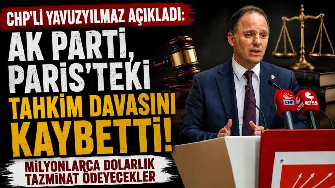 CHP'li Yavuzyılmaz açıkladı: AK Parti, Paris'teki tahkim davasını kaybetti…