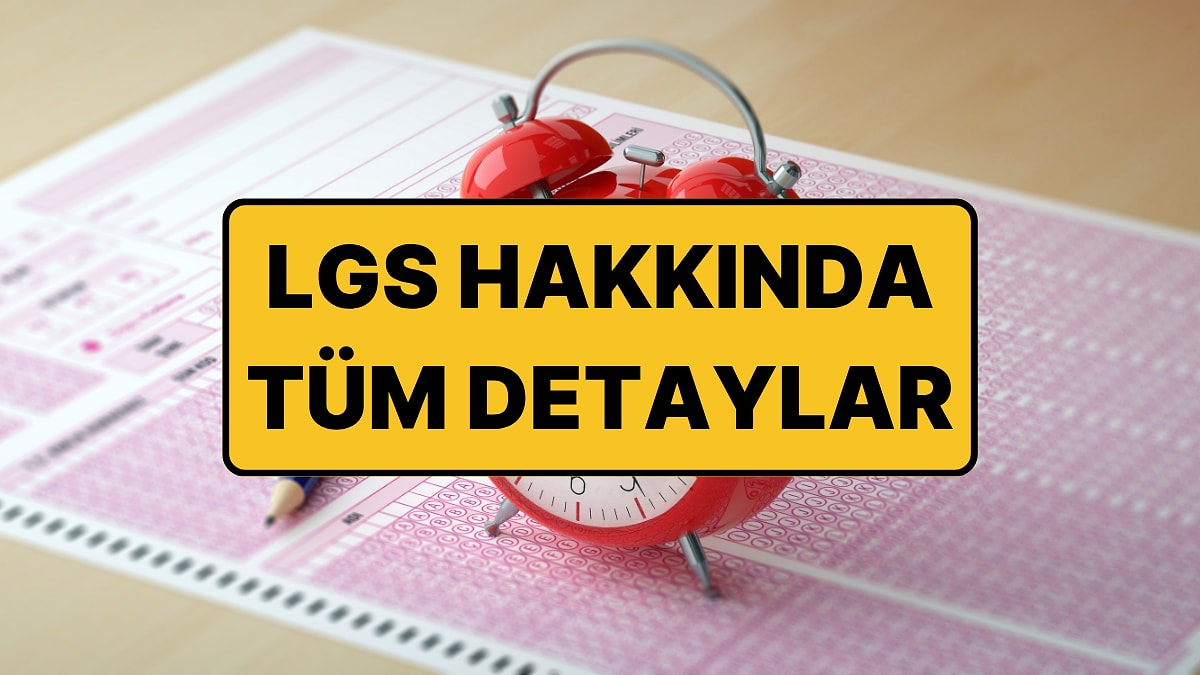 LGS Ne Zaman, Saat Kaçta? 2026 LGS Oturumları Kaçta Bitecek?