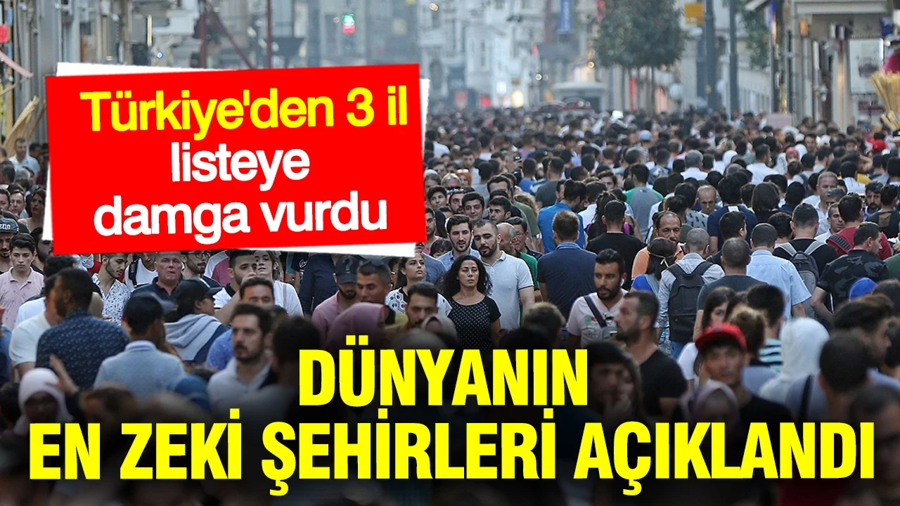 Dünyanın en zeki şehirleri açıklandı: Türkiye'den 3 il listeye damga vurdu