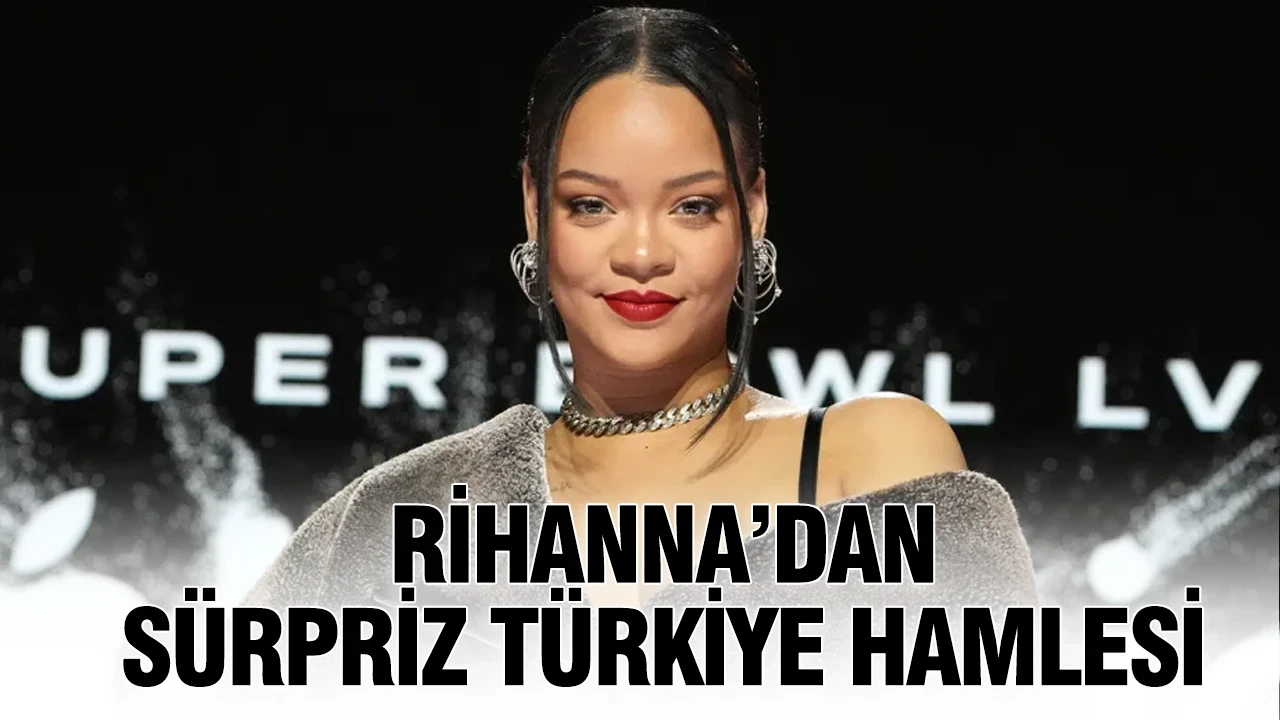 Rihanna’dan sürpriz Türkiye hamlesi