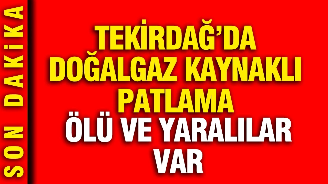 Tekirdağ'da 6 katlı binada doğal gaz kaynaklı patlama; ölü ve yaralılar var