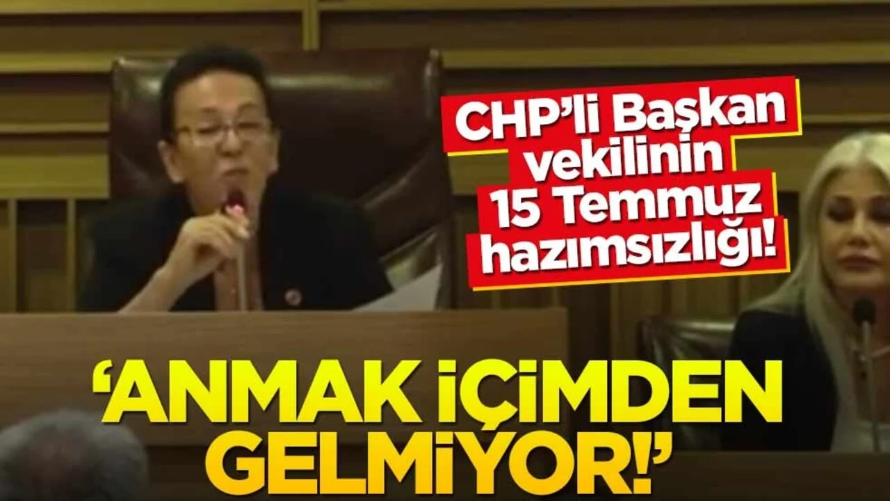 CHP’li Başkan vekilinin 15 Temmuz hazımsızlığı! “Anmak içimden gelmiyor!”