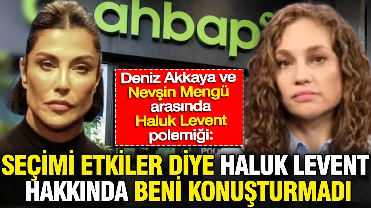 Deniz Akkaya’dan Nevşin Mengü’ye: Seçimi etkiler diye beni Haluk Levent hakkında konuşturmadı