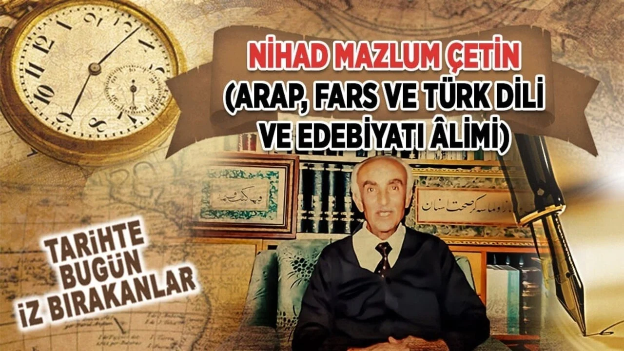 25 Haziran 1991: Nihad Mazlum Çetin'ın vefatı (Arap, Fars ve Türk Dili ve Edebiyatı limi)