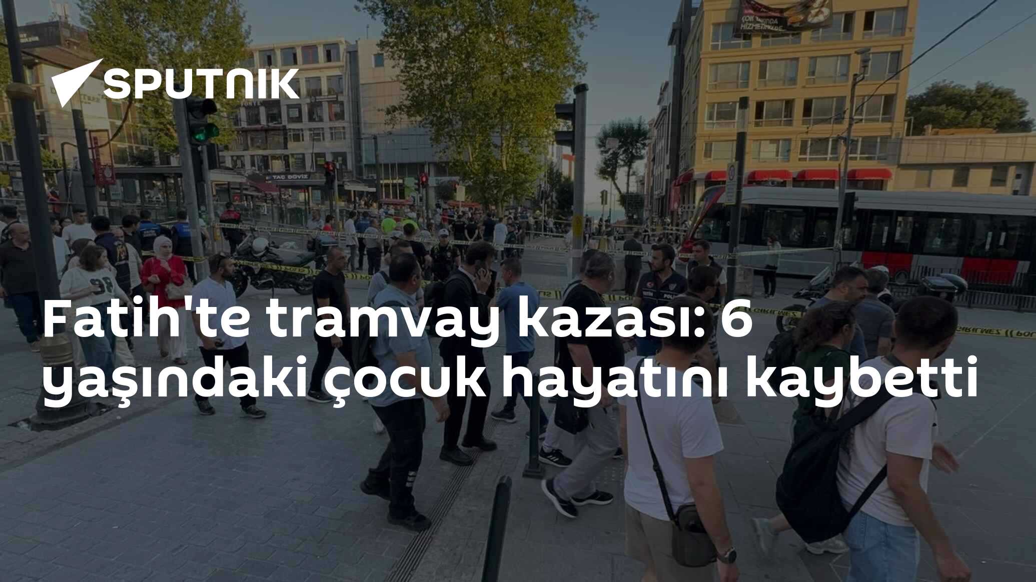 Fatih'te tramvay kazası: 6 yaşındaki çocuk hayatını kaybetti