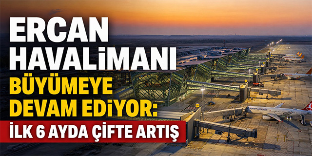 Ercan Havalimanı’nda Büyüme Sürüyor