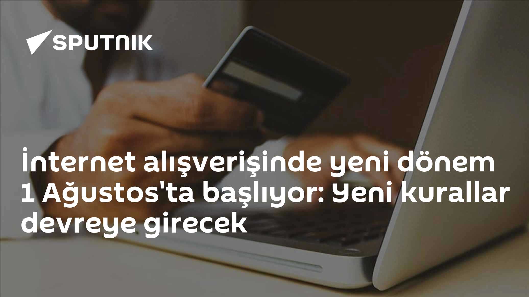 İnternet alışverişinde yeni dönem 1 Ağustos'ta başlıyor: Yeni kurallar devreye girecek
