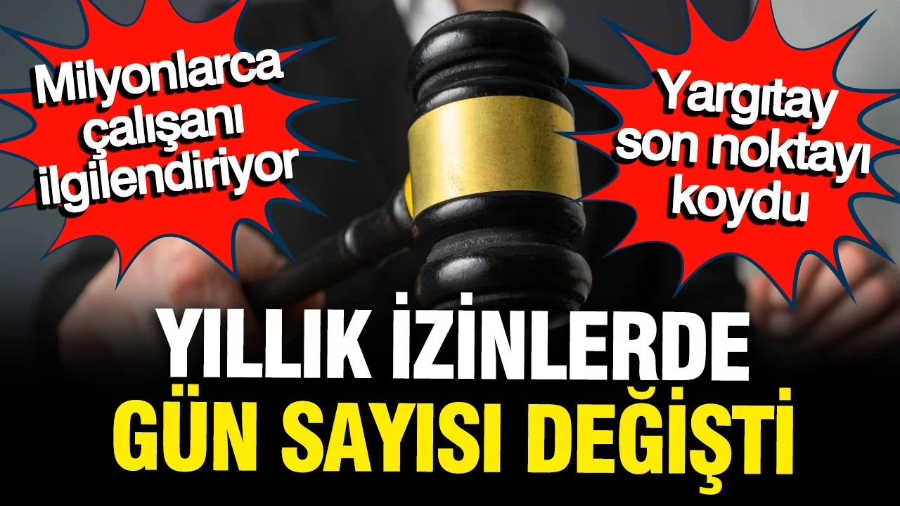 Yargıtay'dan emsal yıllık izin kararı: Artık o günler izinden sayılmayacak