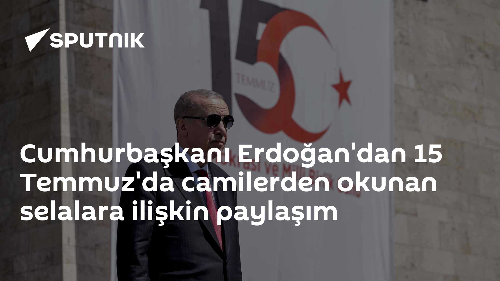 Cumhurbaşkanı Erdoğan'dan 15 Temmuz'da camilerden okunan selalara ilişkin paylaşım