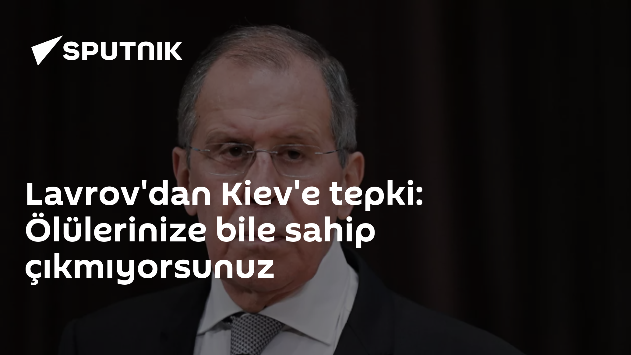 Lavrov'dan Kiev'e tepki: Ölülerinize bile sahip çıkmıyorsunuz