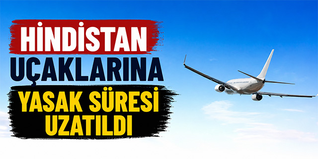 Hindistan'a hava sahası yasağı uzatıldı