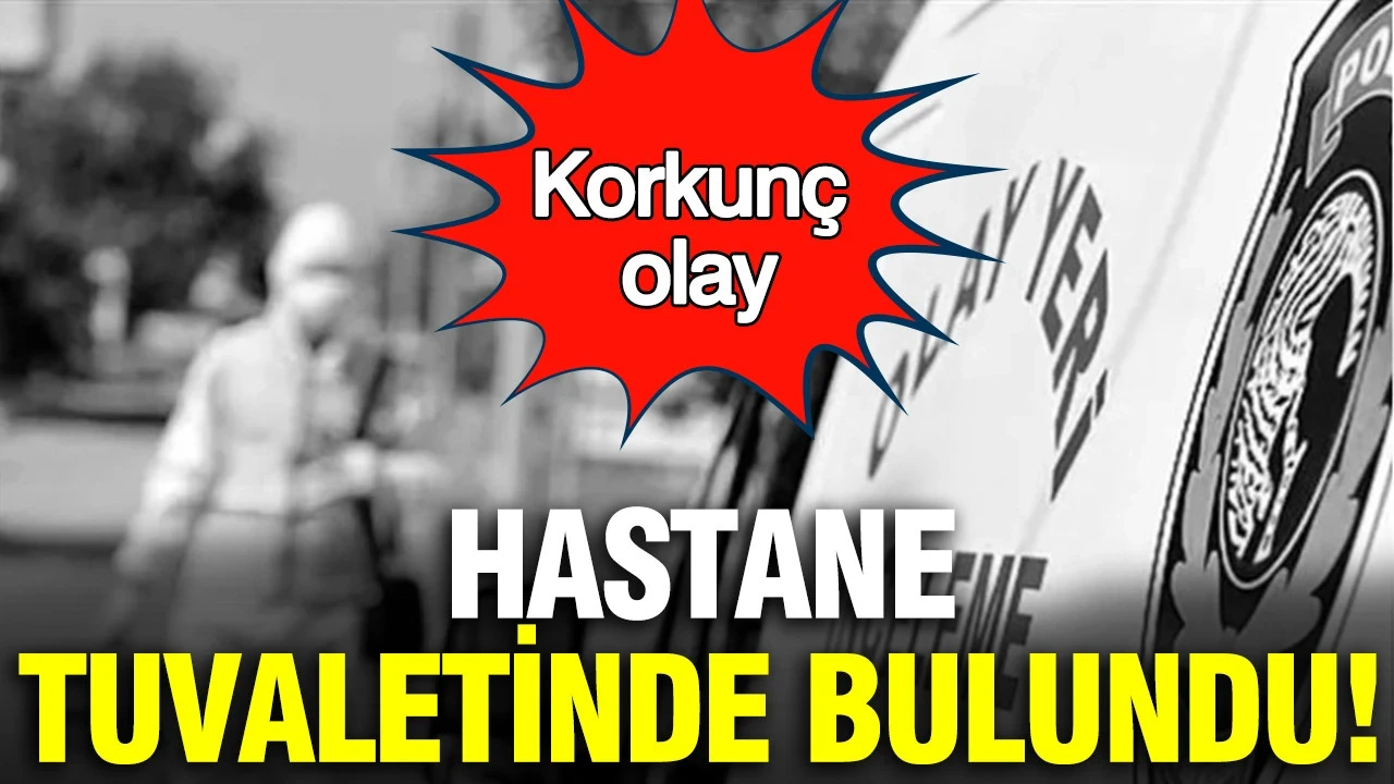 Korkunç olay: Hastane tuvaletinde bulundu