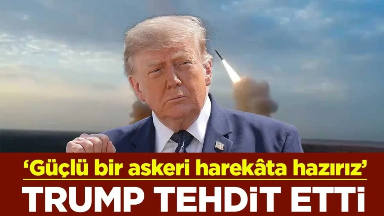 ABD Başkanı Trump tehdit etti: Güçlü bir askeri harekâta hazırız