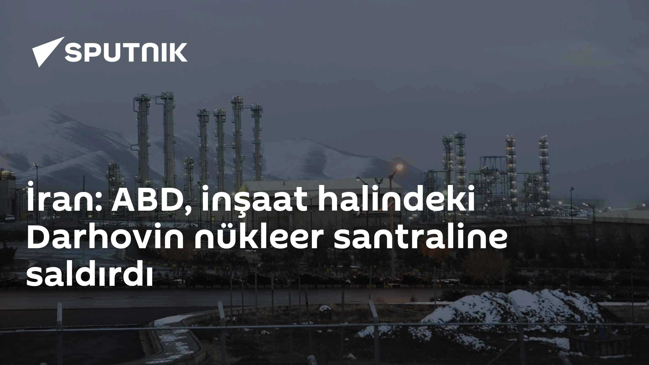 İran: ABD, inşaat halindeki Darhovin nükleer santraline saldırdı