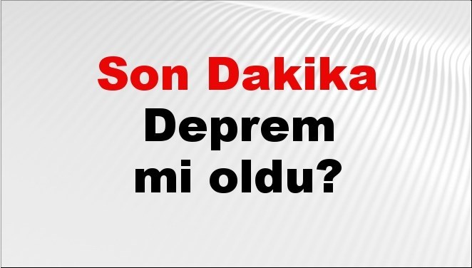 Son dakika deprem mi oldu? Az önce deprem nerede oldu? İstanbul, Ankara, İzmir ve il il AFAD son depremler 06 Haziran 2026