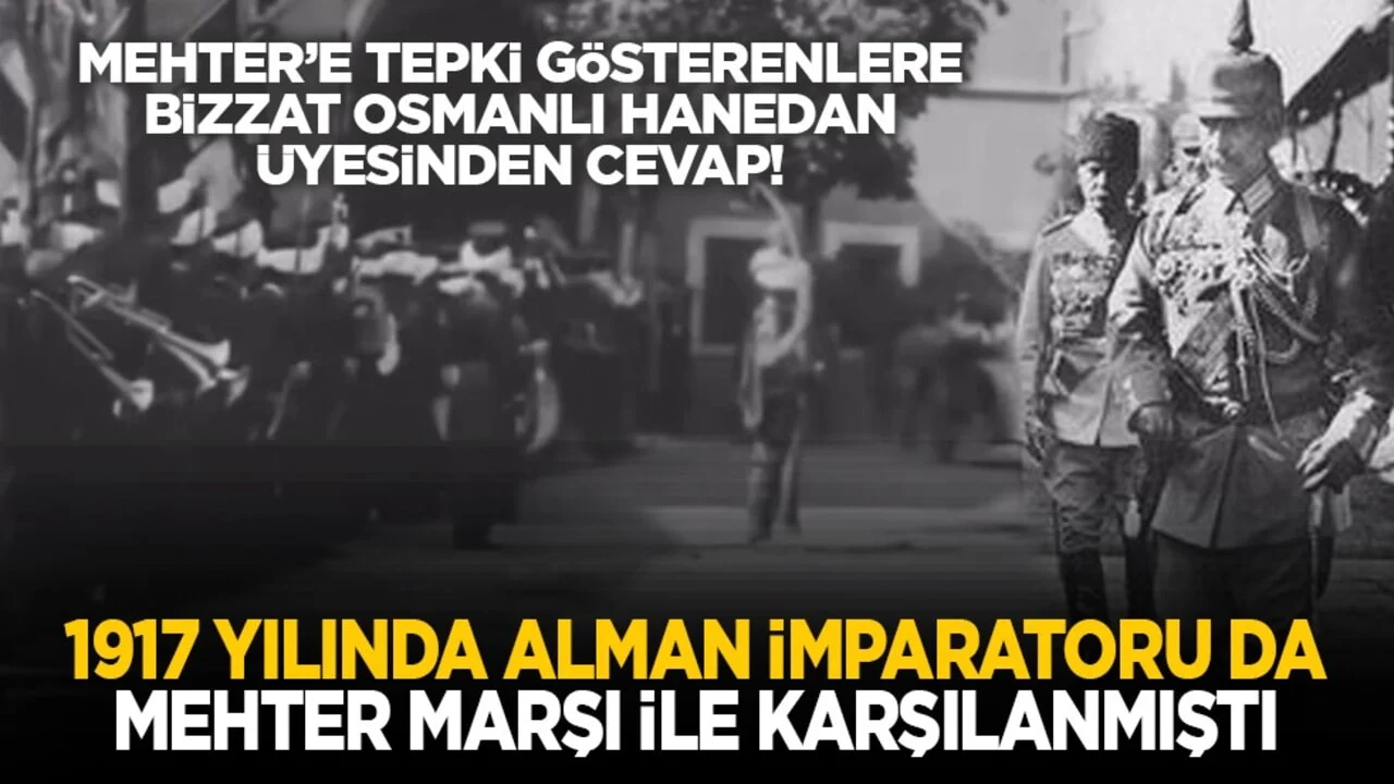 Mehter’e tepki gösterenlere bizzat Osmanlı Hanedan üyesinden cevap! “1917 yılında Alman İmparatoru da Mehter Marşı ile karşılanmıştı”
