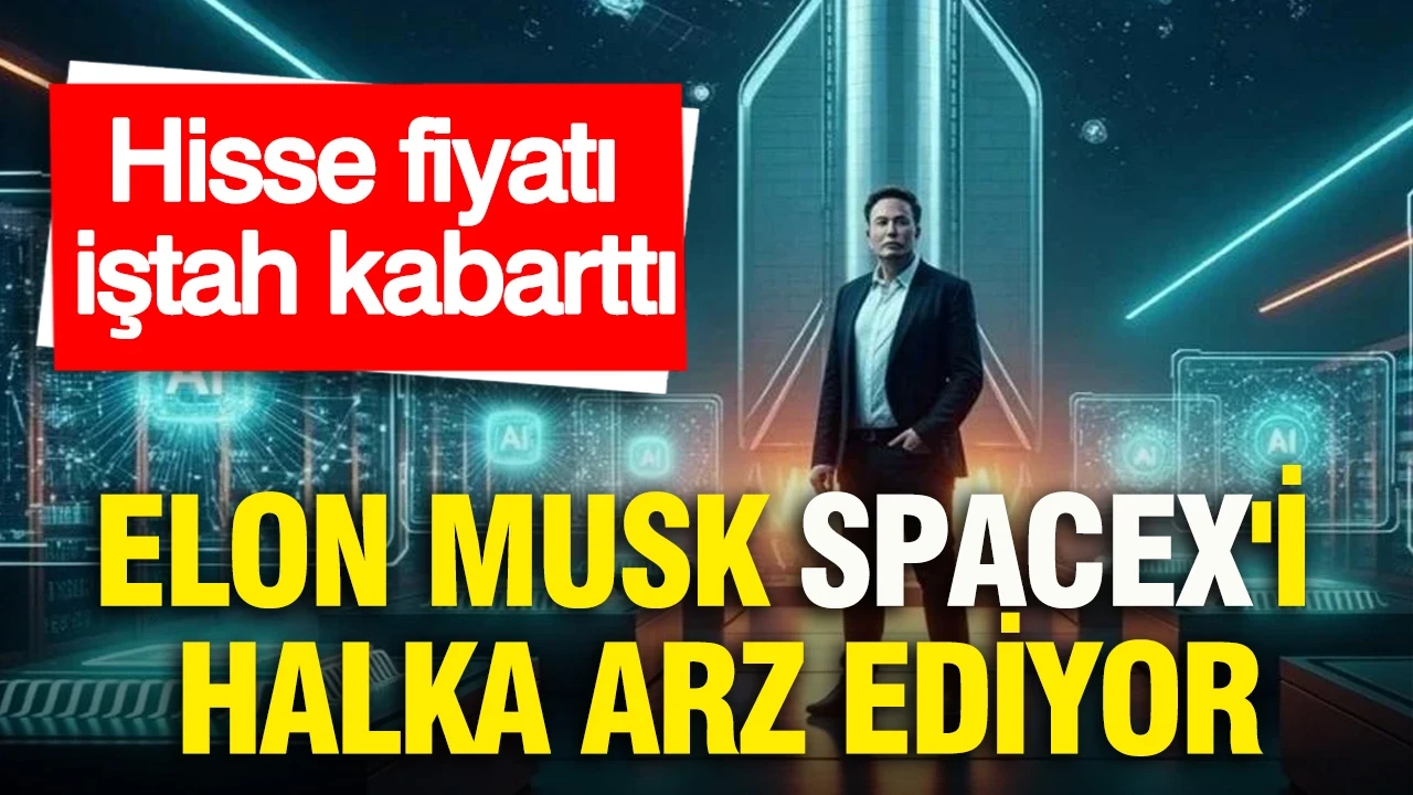 Elon Musk SpaceX'i halka arz ediyor: Hisse fiyatı iştah kabarttı
