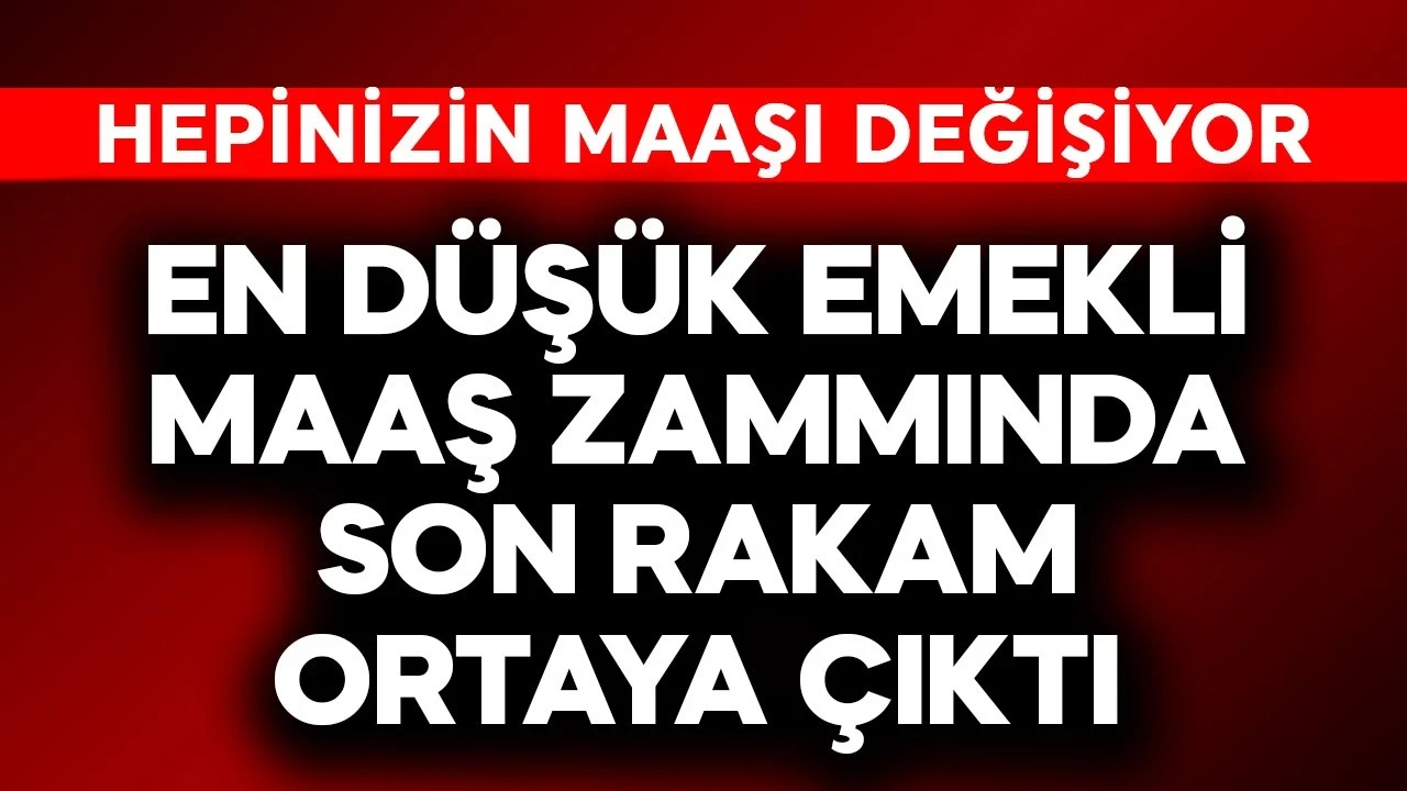 En düşük emekli maaş zammında son rakam ortaya çıktı