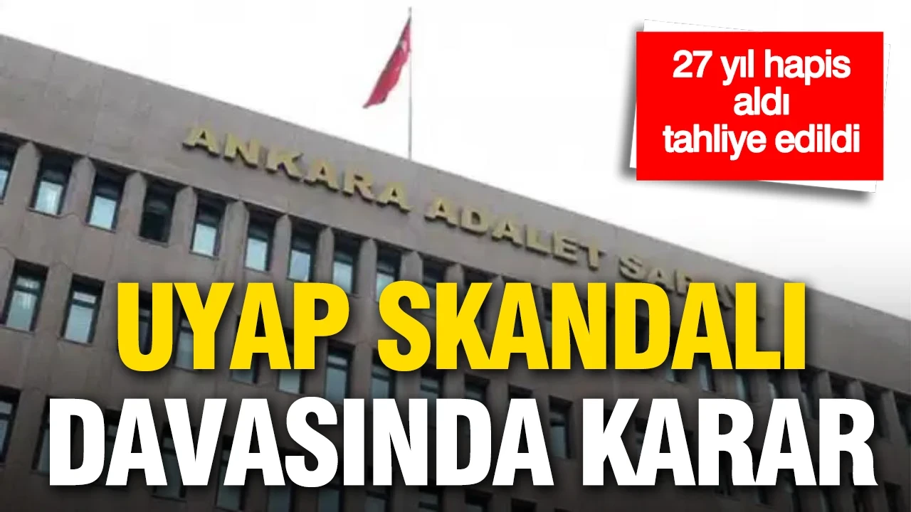 UYAP skandalı davasında karar: 27 yıl hapis aldı, tahliye edildi