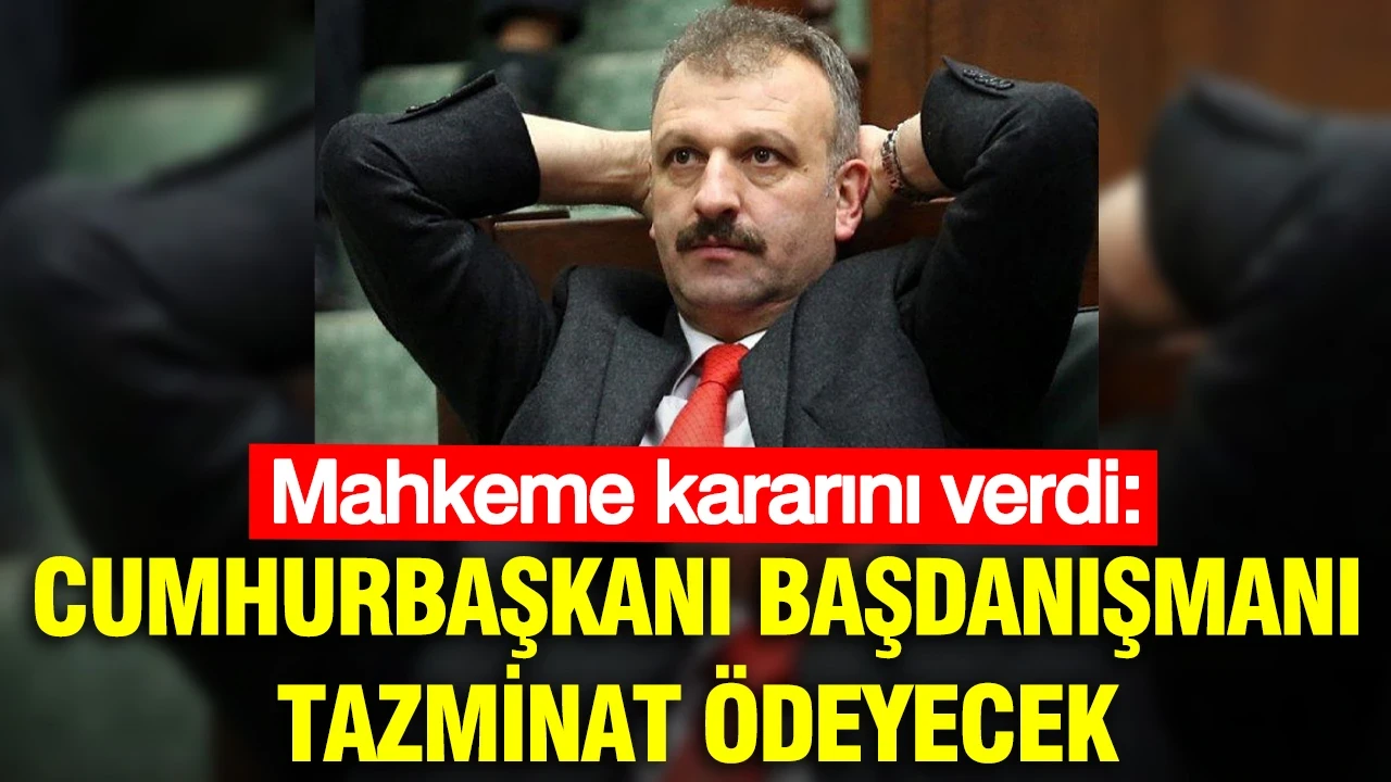 Mahkeme kararını verdi: Cumhurbaşkanı Başdanışmanı tazminat ödeyecek