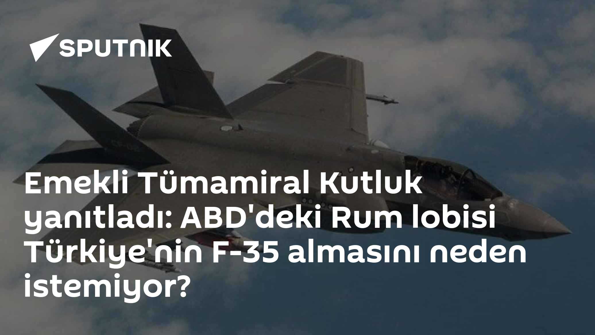 Emekli Tümamiral Kutluk yanıtladı: ABD'deki Rum lobisi Türkiye'nin F-35 almasını neden istemiyor?
