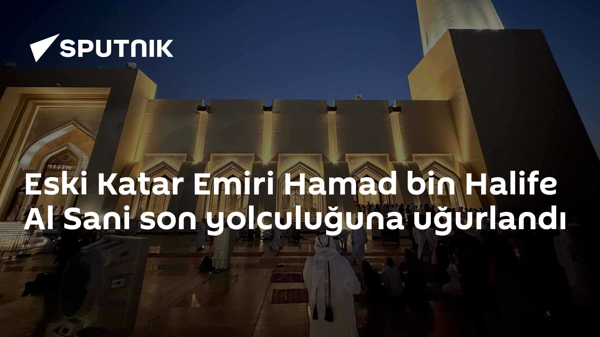 Eski Katar Emiri Hamad bin Halife Al Sani son yolculuğuna uğurlandı