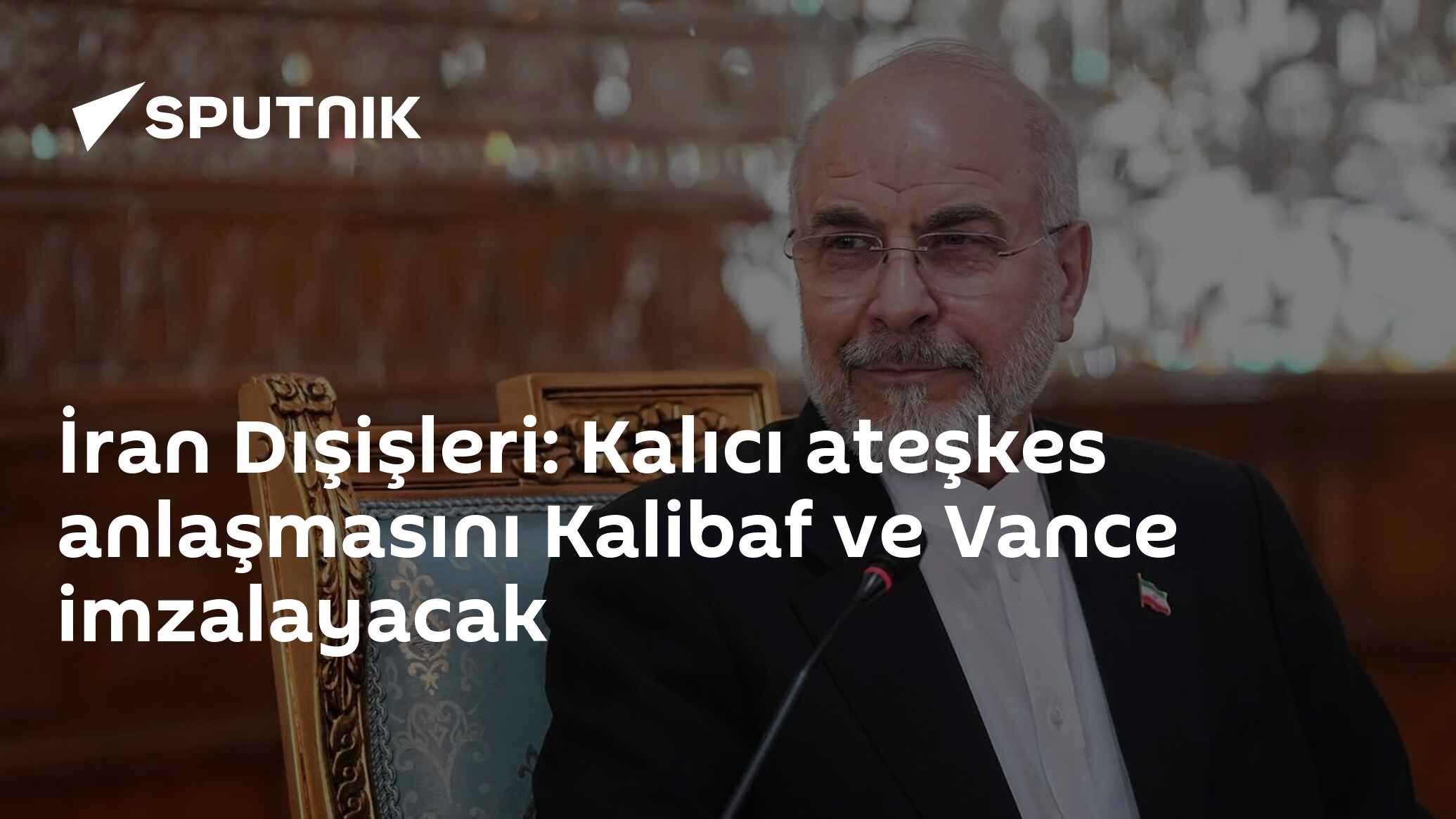 İran Dışişleri: Kalıcı ateşkes anlaşmasını Kalibaf ve Vance imzalayacak