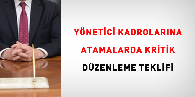 Yönetici kadrolarına atamalarda kritik düzenleme teklifi