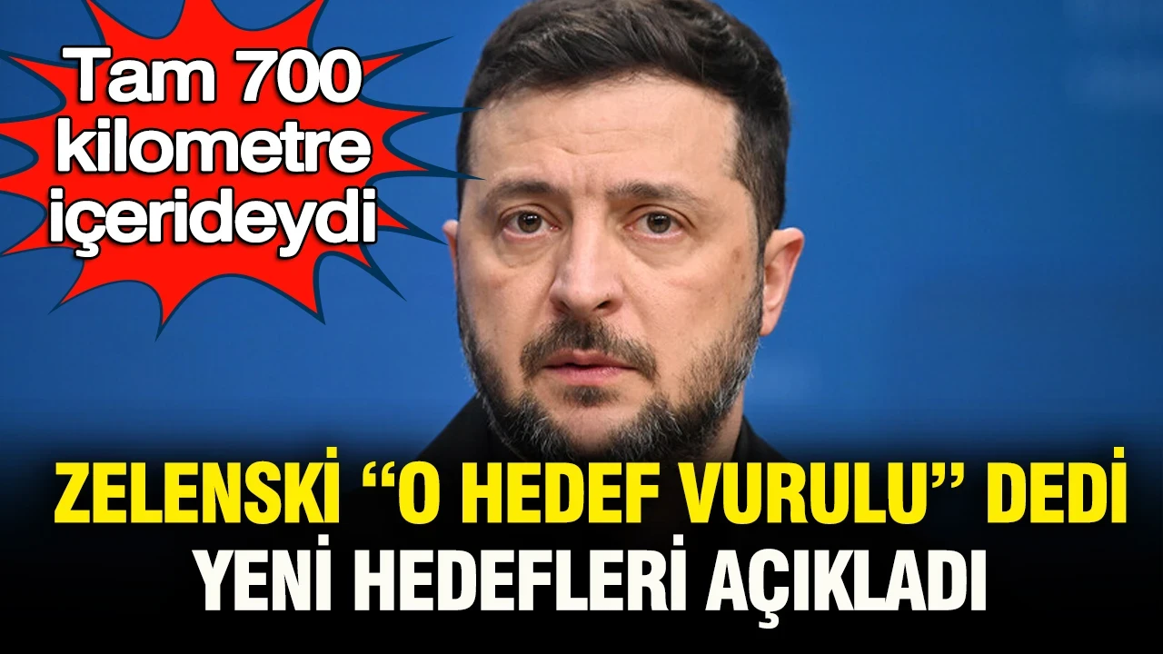 Tam 700 kilometre içerideydi: Zelenskiy “o hedef vuruldu” dedi, yeni hedefleri sıraladı