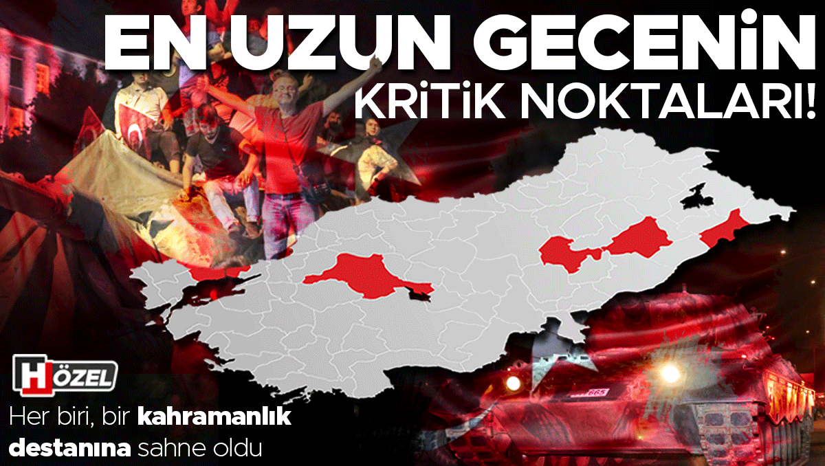 Dört bir yanımız kahramanlık destanı: 15 Temmuz gecesinin kritik noktaları