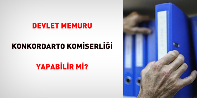 Devlet Memuru Konkordarto Komiserliği Yapabilir Mi?