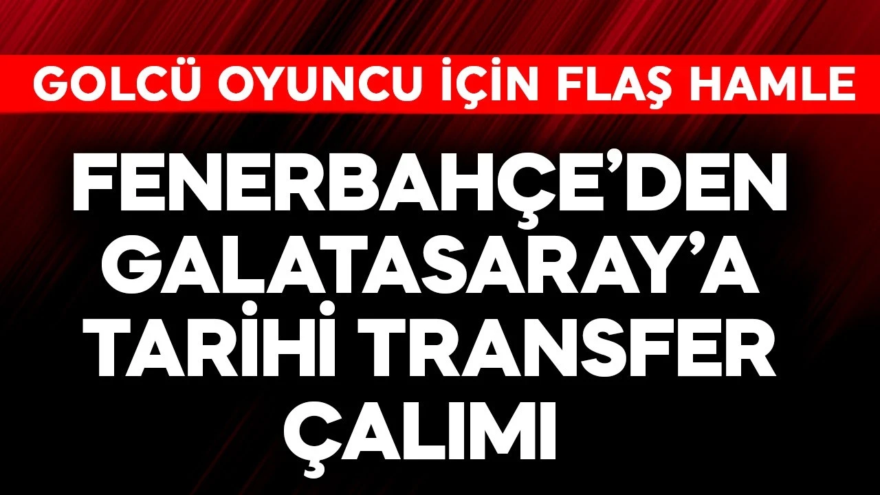Fenerbahçe'den Galatasaray'a tarihi transfer çalımı! Golcü oyuncu için flaş hamle