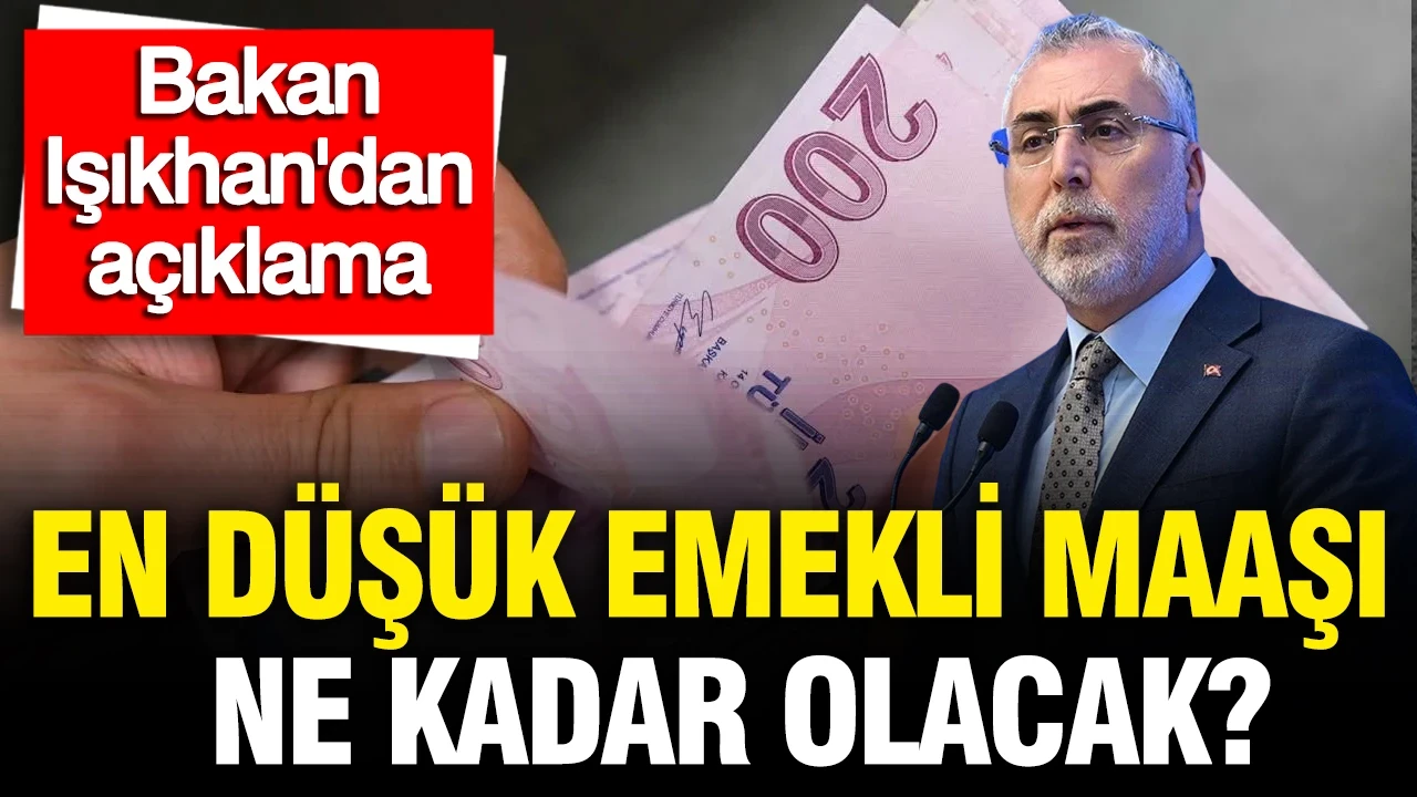 En düşük emekli maaşı ne kadar olacak? Bakan Işıkhan'dan açıklama