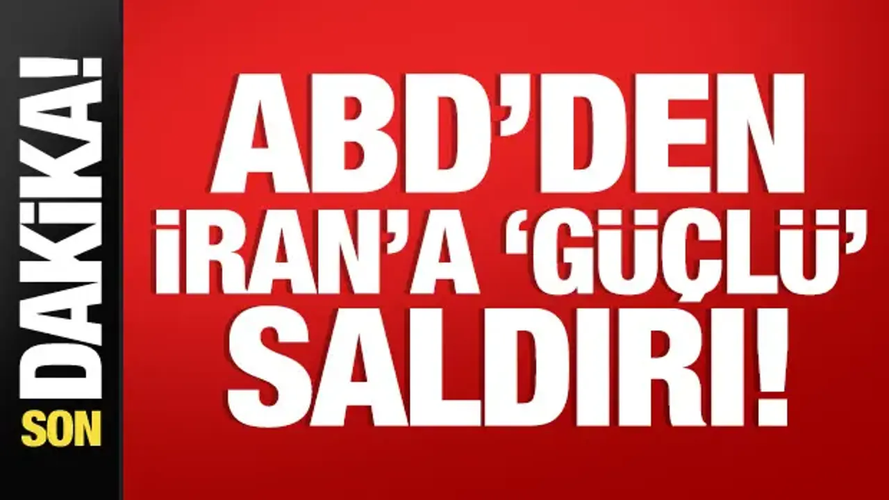 ABD'den İran'a 'güçlü' saldırı