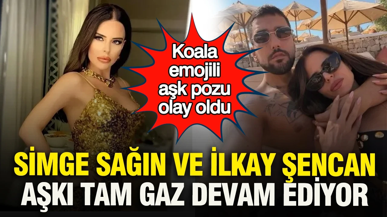 Simge Sağın ve İlkay Şencan aşkı tam gaz devam ediyor: Koala emojili aşk pozu olay oldu