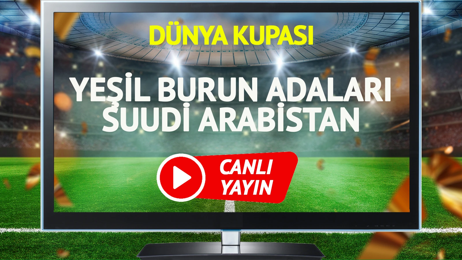 CANLI YAYIN | Yeşil Burun Adaları Suudi Arabistan Maçı