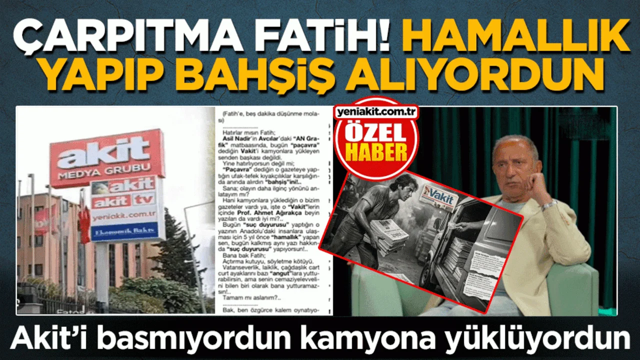 Çarpıtma Fatih! Hamallık yapıp bahşiş alıyordun: Akit’i basmıyordun kamyona yüklüyordun