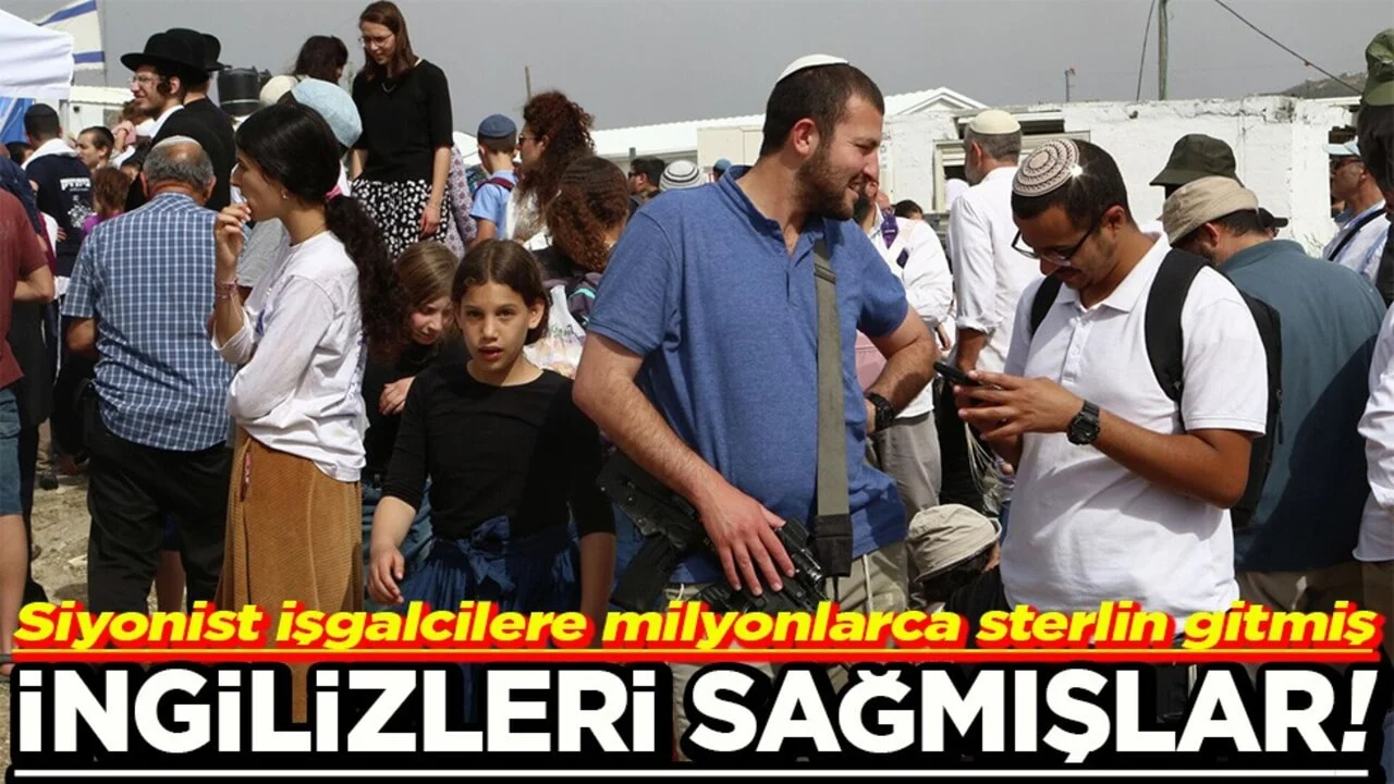 Siyonist işgalcilere milyonlarca sterlin gitmiş İngilizleri sağmışlar!