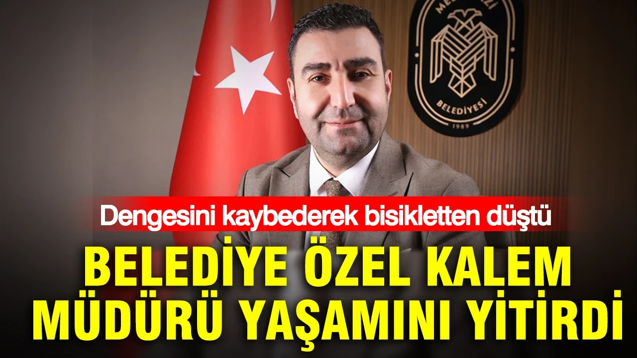 Bisikletten düştü: Melikgazi Belediyesi Özel Kalem Müdürü yaşamını yitirdi