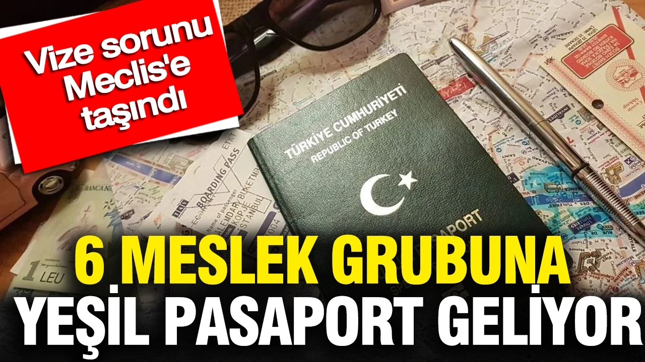 6 meslek grubuna yeşil pasaport geliyor: Vize sorunu Meclis'e taşındı
