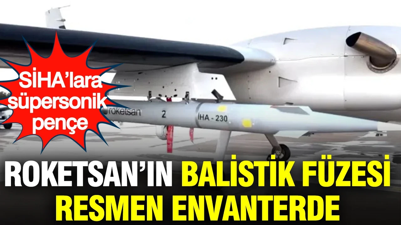 SİHA’lara süpersonik pençe: ROKETSAN’ın o füzesi resmen envanterde