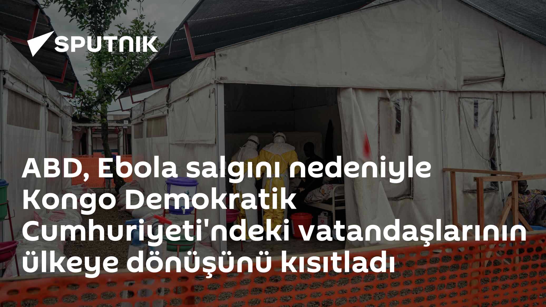 ABD, Ebola salgını nedeniyle Kongo Demokratik Cumhuriyeti'ndeki vatandaşlarının ülkeye dönüşünü kısıtladı