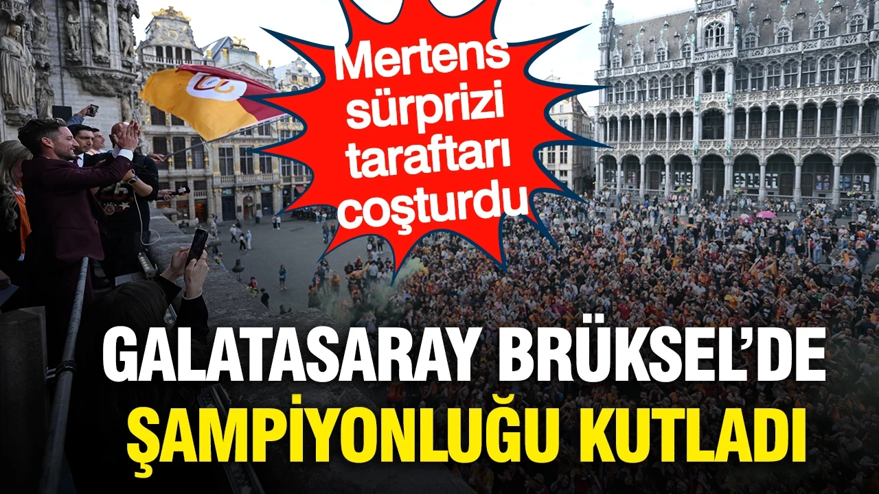 Galatasaray'ın Brüksel'deki şampiyonluk kutlamasına Mertens sürprizi damga vurdu