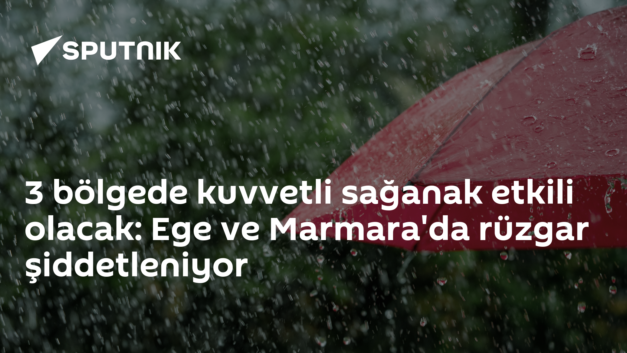3 bölgede kuvvetli sağanak etkili olacak: Ege ve Marmara'da rüzgar şiddetleniyor