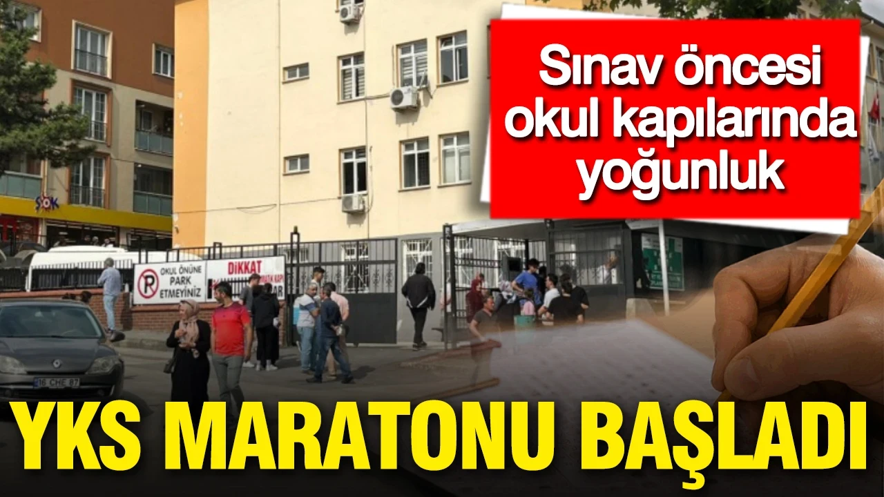 YKS maratonu başladı: Sınav öncesi okul kapılarında yoğunluk