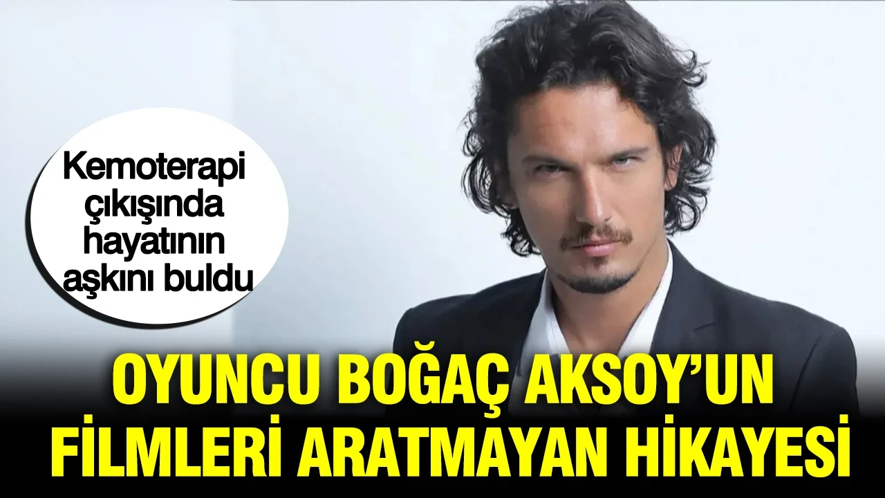 Kemoterapi çıkışında hayatının aşkını buldu: Oyuncu Boğaç Aksoy'un filmleri aratmayan hikayesi