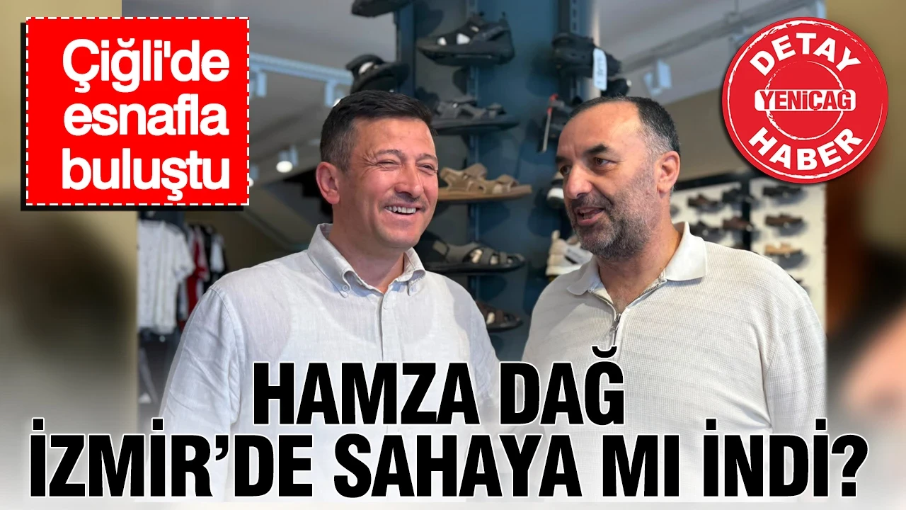 Çiğli'de esnafla buluştu: Hamza Dağ İzmir'de sahaya mı indi?